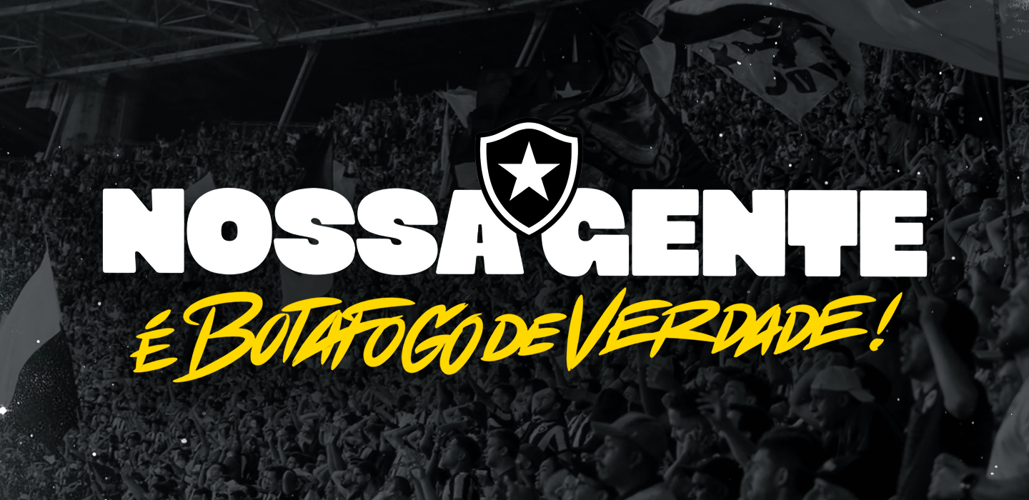 NOSSA GENTE É BOTAFOGO DE VERDADE