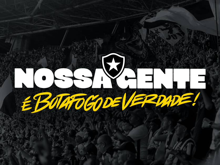 NOSSA GENTE É BOTAFOGO DE VERDADE